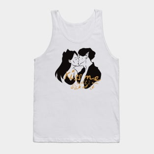 Kiss Me until I am sick of it Tank Top